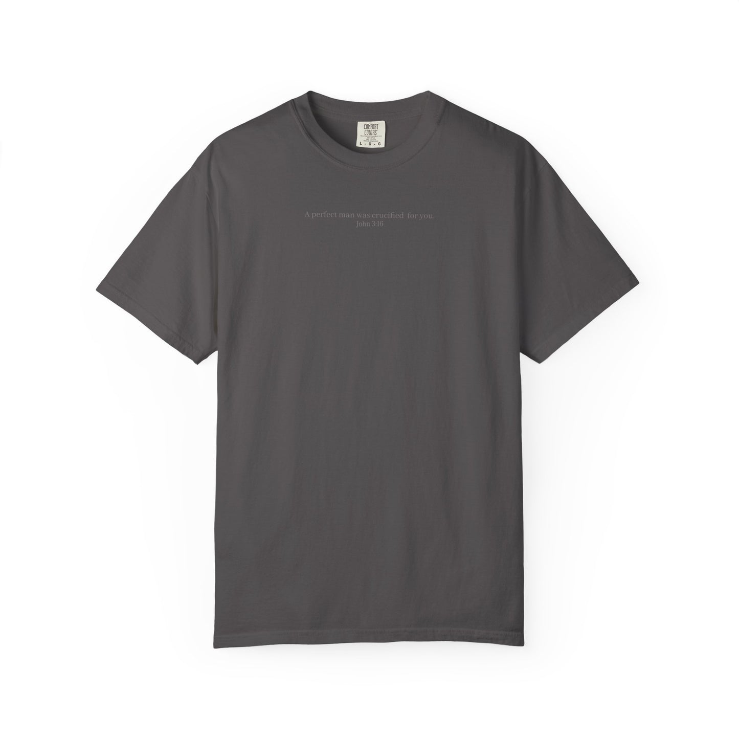 A perfect man was crucified for you. John 3:16 Unisex Cotton Garment-Dyed T-Shirt