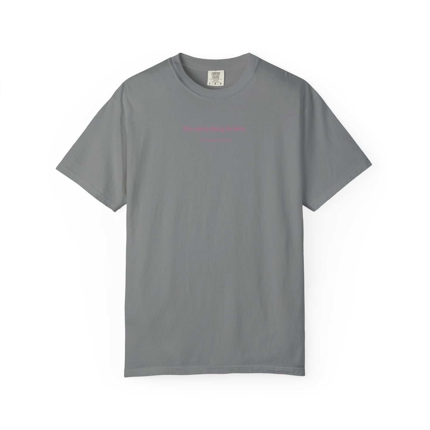 Do everything in love. Unisex comfort T-shirt