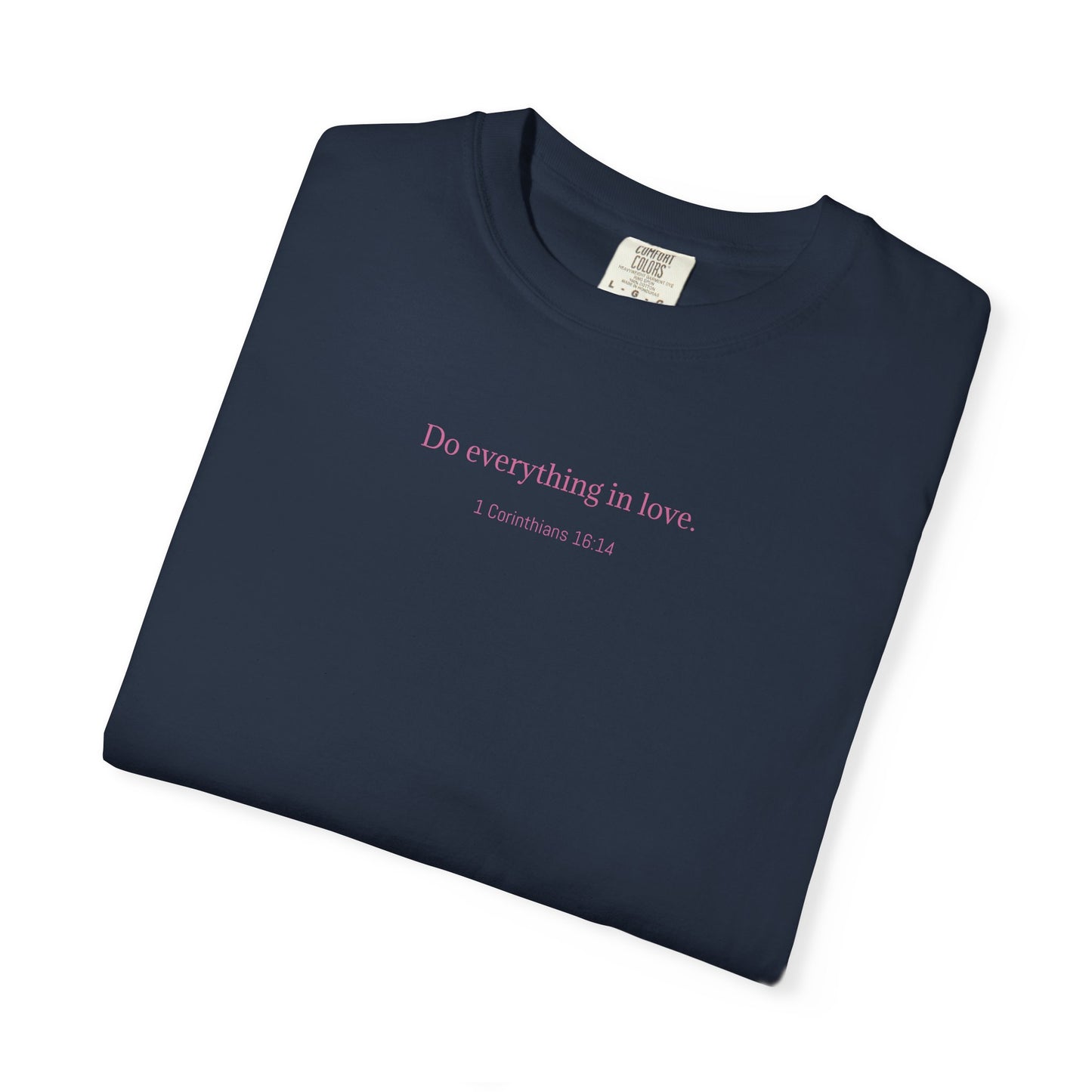Do everything in love. Unisex comfort T-shirt