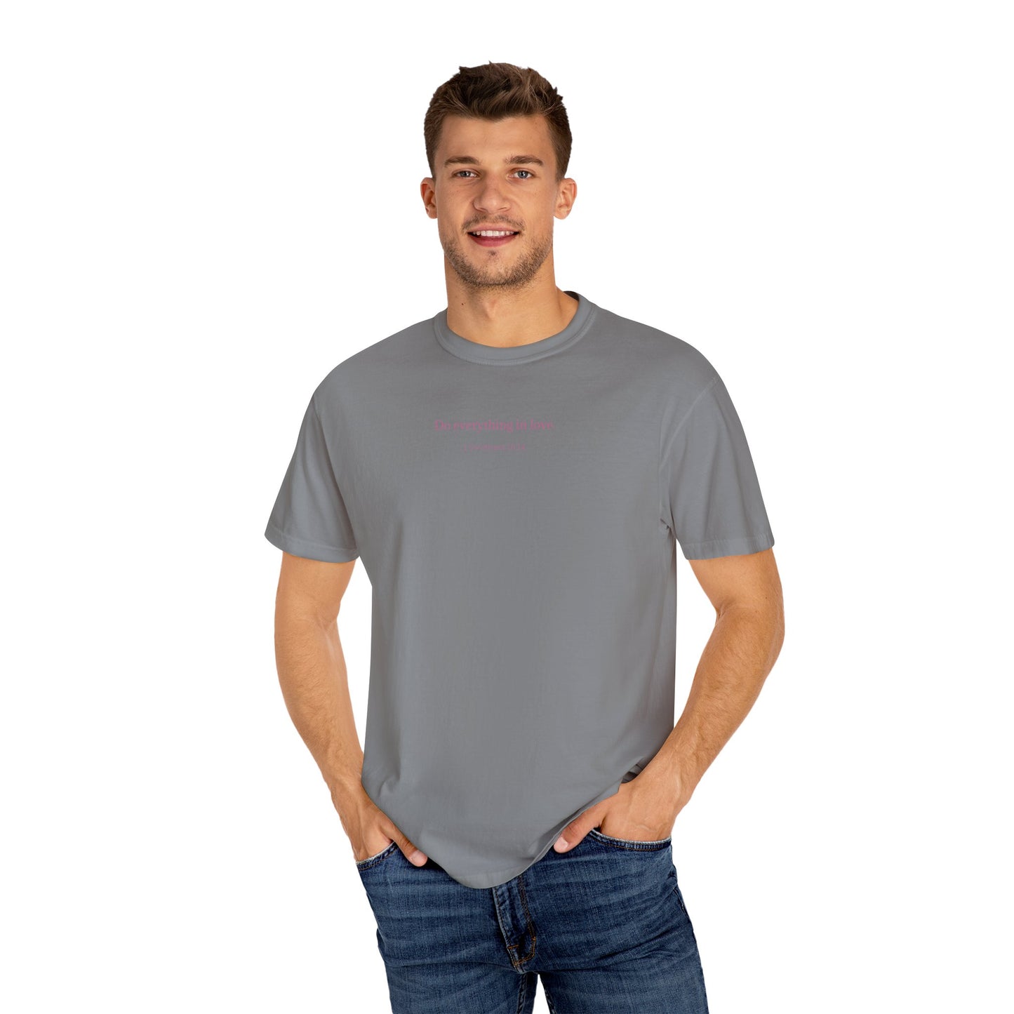 Do everything in love. Unisex comfort T-shirt