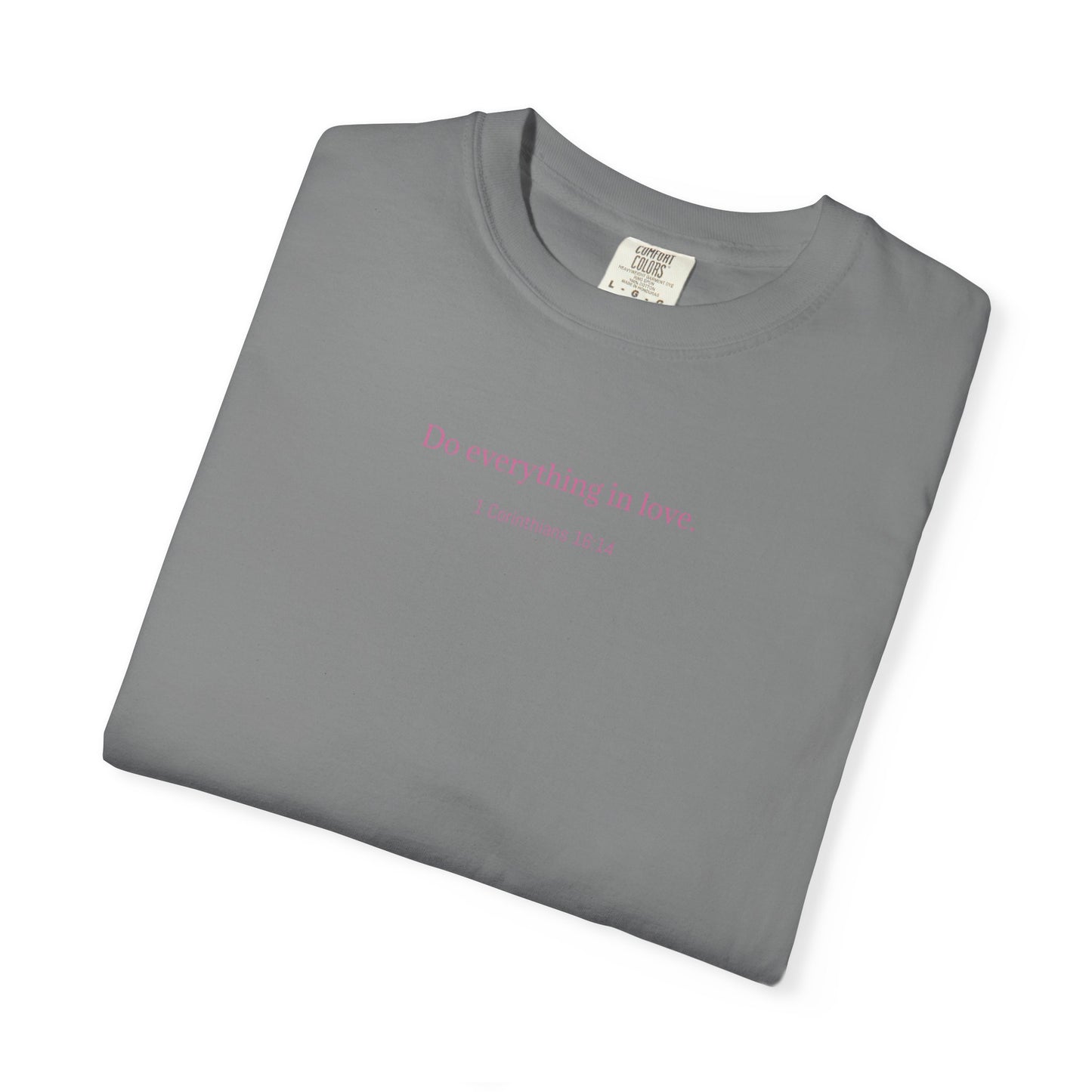 Do everything in love. Unisex comfort T-shirt