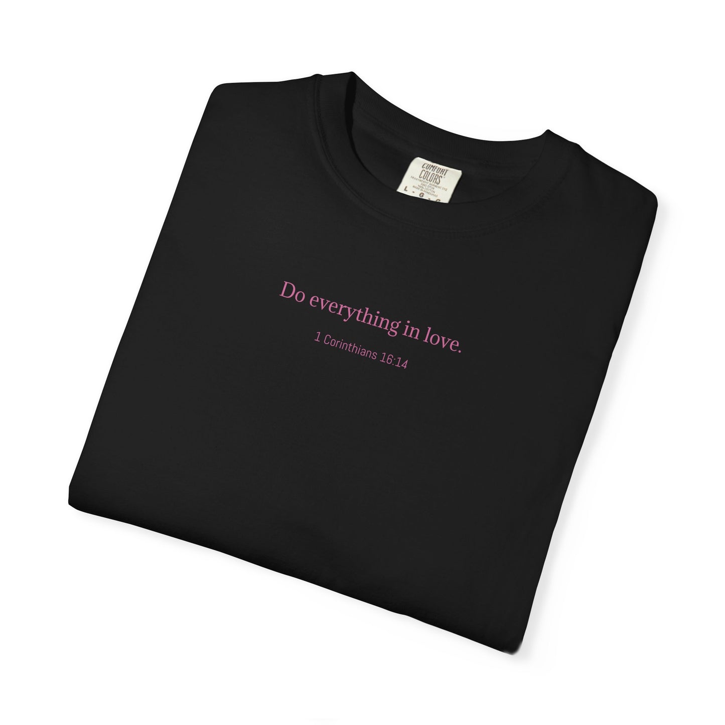 Do everything in love. Unisex comfort T-shirt